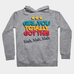 Girl You Totally Got This -- Blah, Blah, Blah Hoodie